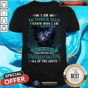 Hot October Man Capable Of Your Mistake Wolf Shirt