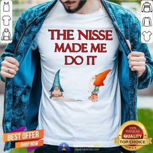 Gnome The Nisse Made Me Do It Shirt