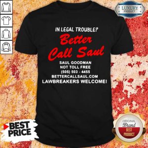 Top In Legal Trouble Better Call Saul Goodman Not Toll Free Shirt