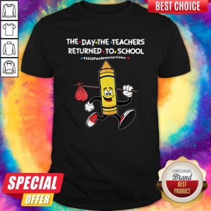 The Day The Teachers Returned To School #2020pandemicsurvivors Shirt