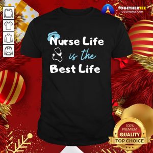 Official Nurse Life Is The Best Life Shirt