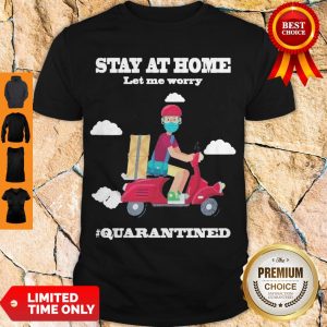 Awesome Shiper Stay At Home Let Me Worry Quarantined Shirt