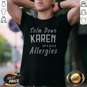 Calm Down Karen Its Just Allergies 2020 Shirt