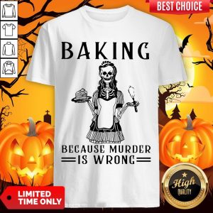 Skeleton Baking Because Murder Is Wrong Shirt