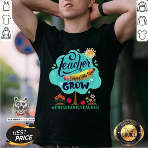 Teacher Helping Little Ones Grow Preschool Teacher Shirt