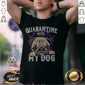 Cute Pug Quarantine With My Dog Shirt