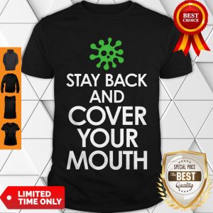 Stay Back Cover Your Mouth Sick Mask Warning Tee Shirt Social Distancing COVID-19 Shirt