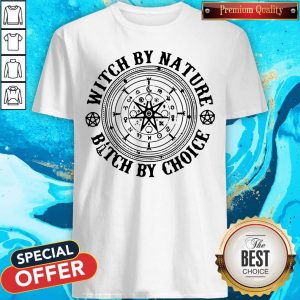 Official Witch By Nature Bitch By Choice Shirt