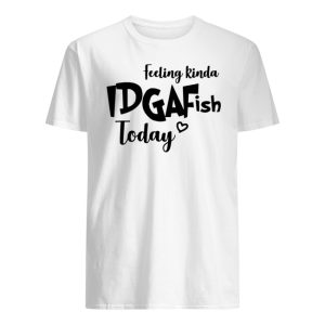 Feeling Idgaf Ish Today Shirt