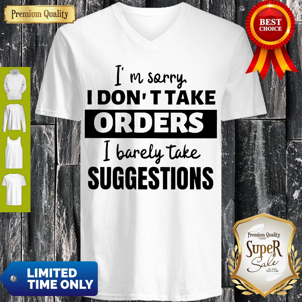 Official I’m Sorry I Don’t Take Orders I Barely Take Suggestions Shirt