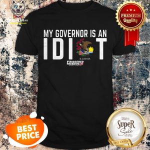 Official My Governor Is An Idiot Illinois Triggered Freedom Shirt