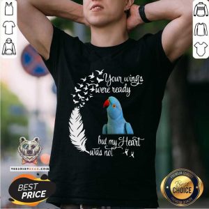Funny Indian Lorikeet Your Wings Were Ready But My Heart Was Not Shirt
