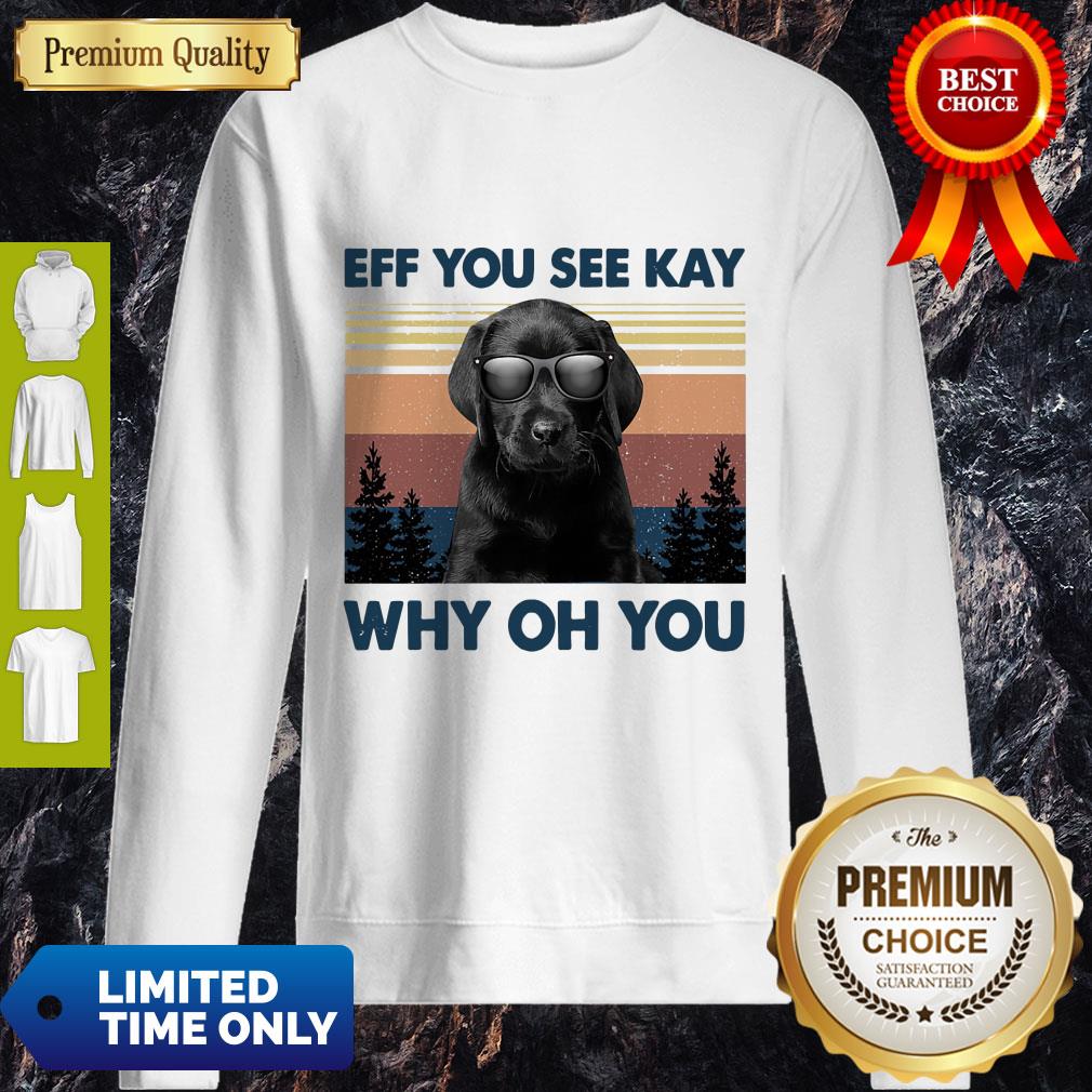 Labrador Eff You See Kay Why Oh You Vintage Shirt