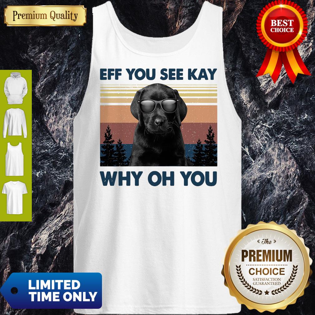 Labrador Eff You See Kay Why Oh You Vintage Shirt