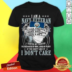 Official I Am A Navy Veteran I Served My Country I’ve Been Hated By Many Loved By Plenty If You Don’t Like It I Don’t Care Shirt