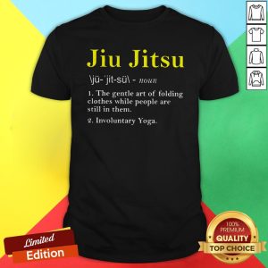 Jiu Jitsu The Gentle Art Of Folding Clothes While People Are Still In Them Shirt