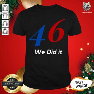 Perfect Biden 46 We Did It Election Not President Shirt