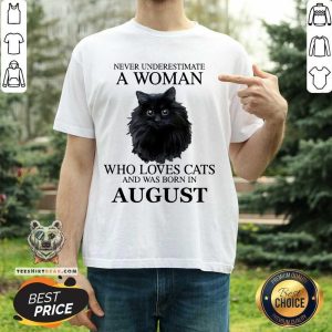 Awesome Never Underestimate A Woman Who Loves Cats And Was Born In August Shirt
