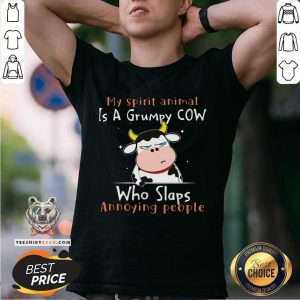 My Spirit Animal Is A Grumpy Cow Who Slaps Shirt