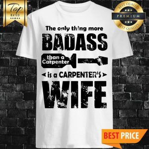 The Only Thing More Badass Than A Carpenter Shirt