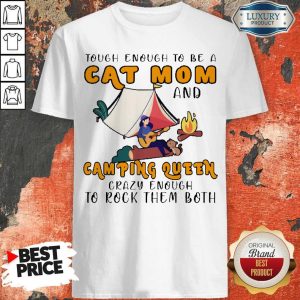 Tough Enough To Be A Cat Mom And Camping Queen Crazy Enough To Rock Them Both Fire Girl Shirt