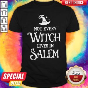 Not Every Witch Lives In Salem Shirt