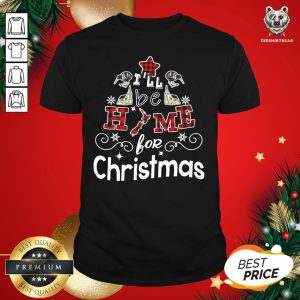 Nice I'll Be Home For Christmas Shirt