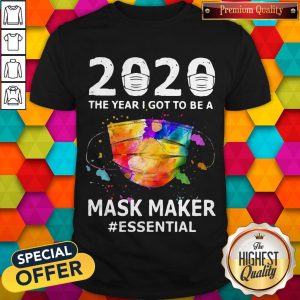 Nice 2020 The Year I Got To Be A Mask Maker Essential Shirt
