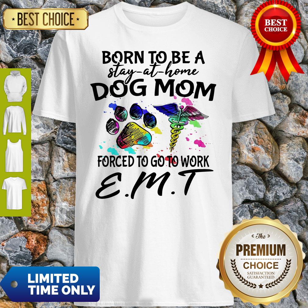 Caduceus Born To Be A Stay At Home Dog Paw Mom Forced To Go To Work Emt Shirt