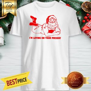 Pretty I'm Laying On Your Present Naughty Christmas Shirt