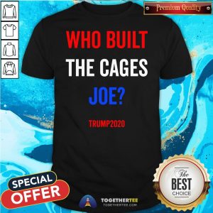 Top Who Built The Cages Joe Trump Election 2020 Shirt