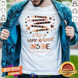 Top The Same Heart Inside Kindergarten Teacher Crayon Shirt