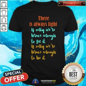 Good Amanda Gorman There Is Always Light If Only WeRe Brave Enough To See It If Only WeRe Brave Enough To Be It Vintage Shirt
