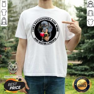 Cute I Love Dachshunds And Wine And Maybe 3 People Shirt