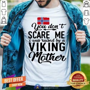 You Do Not Scare Me Viking Mother Shirt