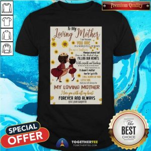 Nice To My Loving Mother I Am Because You Are In A World Full Of Roses My Loving Mother Shirt