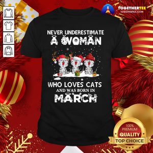 Funny Never Underestimate A Woman Who Loves Cats Santa And Was Born In March Shirt