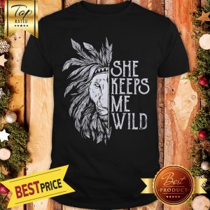 She Keeps Me Wild Lion Shirt