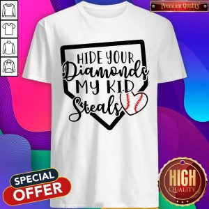 Nice Hide Your Diamonds My Kid Steals Baseball Heart Shirt