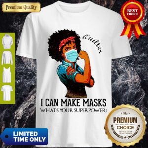 Awesome Quilter Black Girl I Can Make Masks What’s Your Superpower Shirt