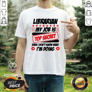 Librarian My Job Is Top Secret Shirt