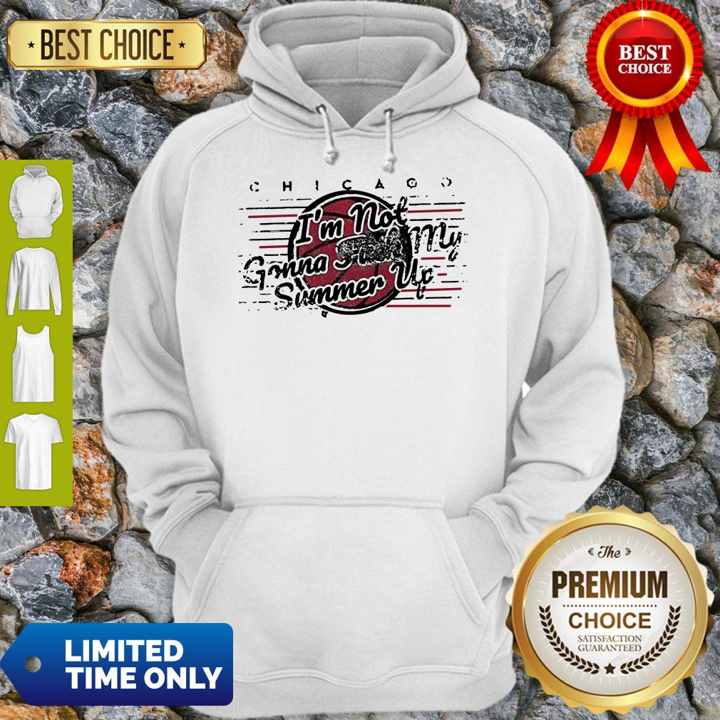 Official Chicago Bulls I’m Not Gonna Fuck My Summer Up Shirt