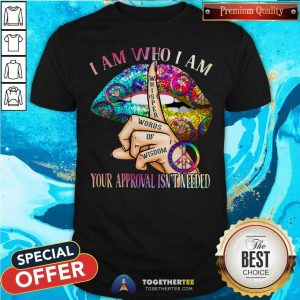 Colorful Lips Hippie I Am Who I Am Your Approval Is Not Needed Shirt