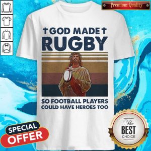 Nice Jesus God Made Rugby So Football Players Could Have Heroes Too Vintage Shirt