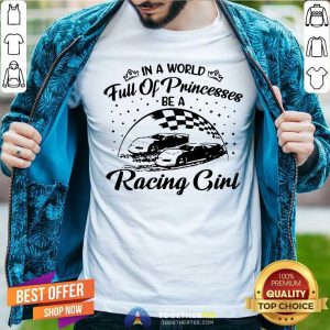 In A World Full Of Princesses Be A Racing Girl Shirt