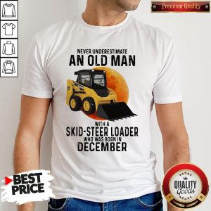 Awesome Never Underestimate An Old Man With A Skid-steer Loader Who Was Born In December Moon Shirt