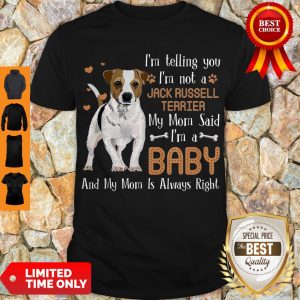 Nice I'm Telling You I'm Not A Jack Russell Terrier My Mom Said I'm Shirt