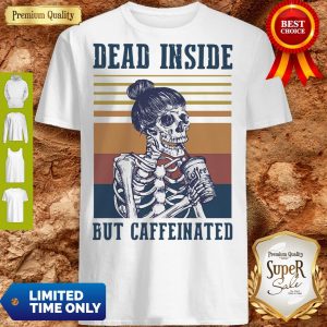 Dead Inside But Caffeinated Coffee Vintage Shirt