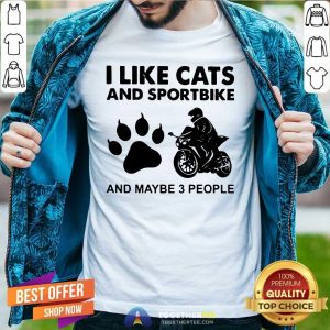 Good I Like Cats And Sportbike And Maybe 3 People Shirt