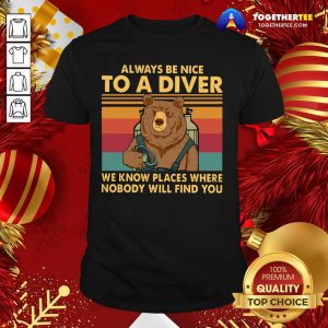 Nice Bear Always Be Nice To A Diver We Know Places Where Nobody Will Find You Vintage Retro Shirt